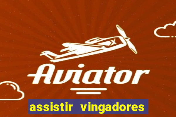 assistir vingadores ultimato filme completo dublado